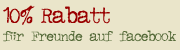 10% Rabatt f�r Freunde auf facebook. Klick f�r mehr Info ...